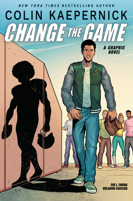 Colin Kaepernick: Change the Game - Kaepernick, Colin, and Ewing, Eve L.