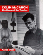 Colin McCahon: The Man and Teacher