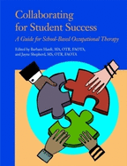 Collaborating for Student Success: A Guide for School-Based Occupational Therapy