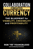 Collaboration Creates Currency: A Blueprint for Visibility, Credibility, and Profitability