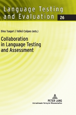 Collaboration in Language Testing and Assessment - Tsagari, Dina (Editor), and Cs�pes, Ildik� (Editor)