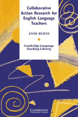 Collaborative Action Research for English Language Teachers - Burns, Anne