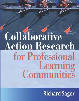 Collaborative Action Research for Professional Learning Communities - Sagor, Richard