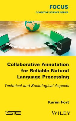 Collaborative Annotation for Reliable Natural Language Processing: Technical and Sociological Aspects - Fort, Kar�n