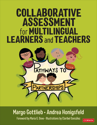 Collaborative Assessment for Multilingual Learners and Teachers: Pathways to Partnerships - Gottlieb, Margo, and Honigsfeld, Andrea