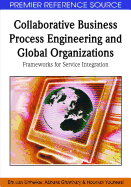 Collaborative Business Process Engineering and Global Organizations: Frameworks for Service Integration