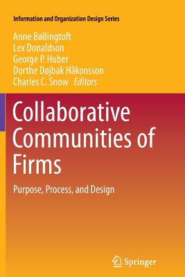 Collaborative Communities of Firms: Purpose, Process, and Design - B�llingtoft, Anne (Editor), and Donaldson, Lex (Editor), and Huber, George P. (Editor)