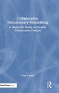Collaborative Documentary Filmmaking: A Hands-On Guide to Creative Collaborative Practice