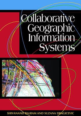 Collaborative Geographic Information Systems - Balram, Shivanand, and Dragicevic, Suzana