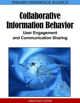 Collaborative Information Behavior: User Engagement and Communication Sharing - Foster, Jonathan, Mrs. (Editor)