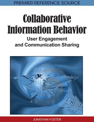 Collaborative Information Behavior: User Engagement and Communication Sharing - Foster, Jonathan, Mrs.