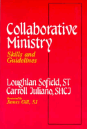 Collaborative Ministry: Skills and Guidelines - Sofield, Loughlan, and Juliano, Carroll