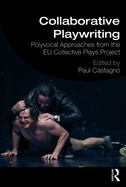Collaborative Playwriting: Polyvocal Approaches from the Eu Collective Plays Project