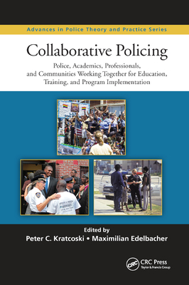 Collaborative Policing: Police, Academics, Professionals, and Communities Working Together for Education, Training, and Program Implementation - Kratcoski, Peter C (Editor), and Edelbacher, Maximilian (Editor)