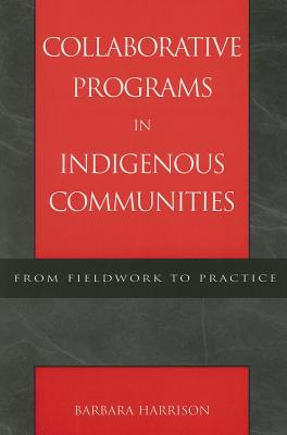 Collaborative Programs in Indigenous Communities: From Fieldwork to Practice - Harrison, Barbara