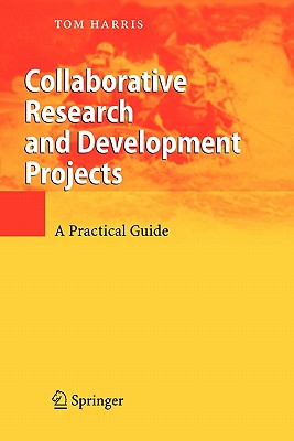 Collaborative Research and Development Projects: A Practical Guide - Harris, Tom, and Browne, R. (Foreword by)
