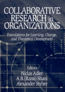 Collaborative Research in Organizations: Foundations for Learning, Change, and Theoretical Development