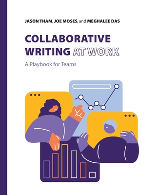 Collaborative Writing at Work: A Playbook for Teams - Tham, Jason, and Moses, Joe, and Das, Meghalee