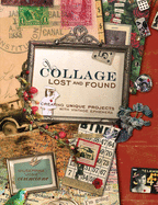 Collage Lost and Found: Creating Unique Projects with Vintage Ephemera