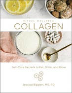 Collagen: Self-Care Secrets to Eat, Drink, and Glow
