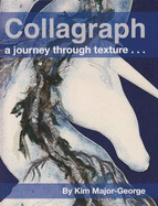 Collagraph, a Journey Through Texture - Major-George, Kim