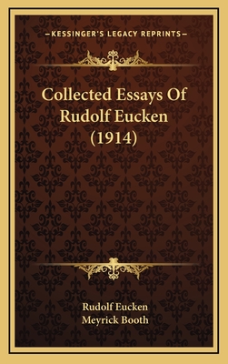 Collected Essays of Rudolf Eucken (1914) - Eucken, Rudolf, and Booth, Meyrick (Translated by)