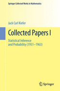 Collected Papers I: Statistical Inference and Probability (1951 - 1963)