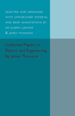 Collected Papers in Physics and Engineering - Thomson, James, and Larmour, Sir Joseph (Compiled by)