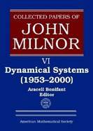 Collected Papers of John Milnor, Volume VI: Dynamical Systems (1953-2000)
