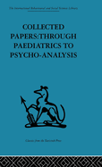 Collected Papers: Through Paediatrics to Psychoanalysis