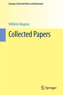 Collected Papers - Magnus, Wilhelm, and Baumslag, Gilbert (Editor), and Chandler, Bruce (Editor)