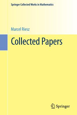 Collected Papers - Riesz, Marcel, and G�rding, Lars (Editor), and H�rmander, Lars (Editor)