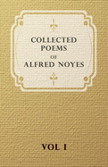 Collected Poems of Alfred Noyes - Vol I