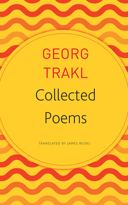 Collected Poems - Trakl, Georg, and Reidel, James (Translated by)