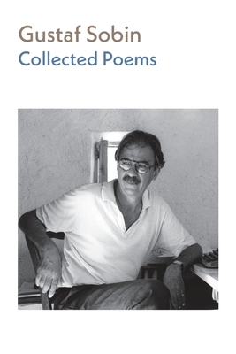 Collected Poems - Sobin, Gustaf, and Sobin, Esther (Editor), and Joron, Andrew (Editor)