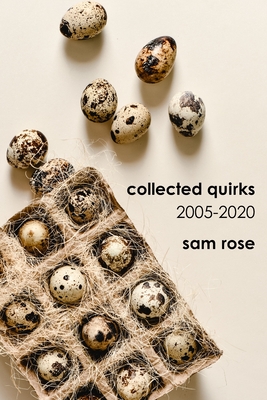 Collected Quirks: 2005 - 2020 - Rose, Sam