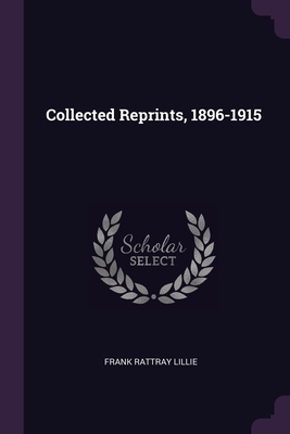 Collected Reprints, 1896-1915 - Lillie, Frank Rattray
