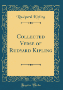 Collected Verse of Rudyard Kipling (Classic Reprint)