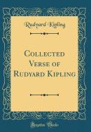 Collected Verse of Rudyard Kipling (Classic Reprint)
