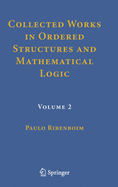 Collected Works in Ordered Structures and Mathematical Logic: Volume 2