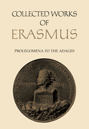Collected Works of Erasmus: Prolegomena to the Adages