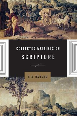 Collected Writings on Scripture - Carson, D A