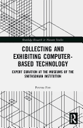 Collecting and Exhibiting Computer-Based Technology: Expert Curation at the Museums of the Smithsonian Institution