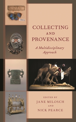 Collecting and Provenance: A Multidisciplinary Approach - Milosch, Jane (Editor), and Pearce, Nick (Editor)