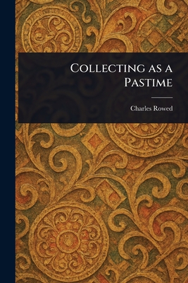 Collecting as a Pastime - Rowed, Charles