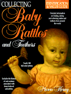 Collecting Baby Rattles and Teethers: Identification & Value Guide