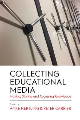 Collecting Educational Media: Making, Storing and Accessing Knowledge - Hertling, Anke (Editor), and Carrier, Peter (Editor)