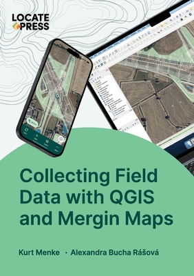 Collecting Field Data with QGIS and Mergin Maps - Menke, Kurt, and R�sov�, Alexandra Bucha, and Mitchell, Tyler (Editor)