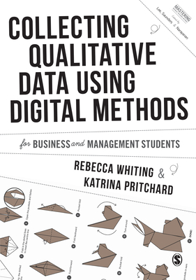 Collecting Qualitative Data Using Digital Methods - Whiting, Rebecca, and Pritchard, Katrina
