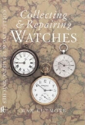 Collecting & Repairing Watches - Cutmore, Max
